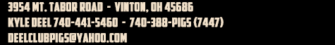 Deel Show Pigs - 3954 Mt Tabor Rd - Vinton OH 45686  Kyle Deel: 740-551-5460